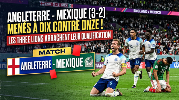 Angleterre Mexique (3-2) : Menés à dix contre onze, les Three Lions arrachent leur qualification Angleterre Mexique (3-2) : Menés à dix contre onze, les Three Lions arrachent leur qualification