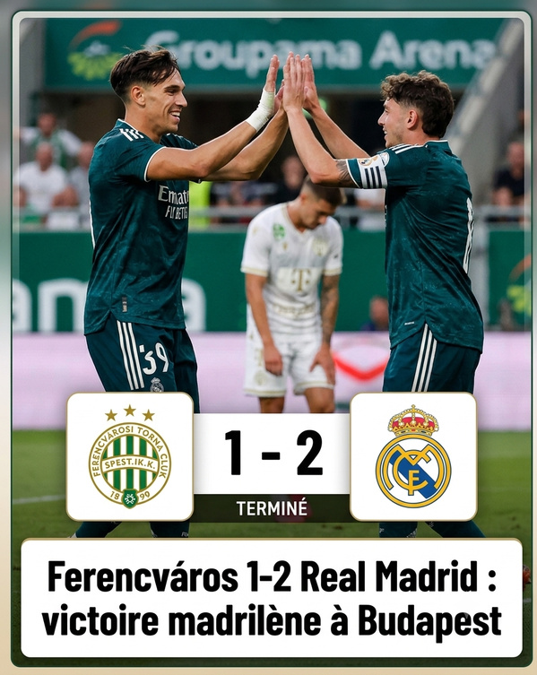 Ferencváros 1-2 Real Madrid : victoire madrilène à Budapest