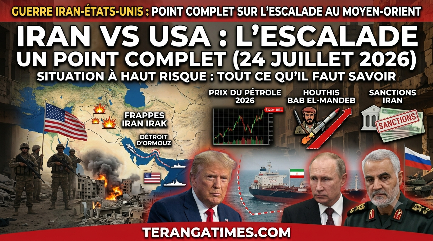 GUERRE IRAN-ÉTATS-UNIS: POINT COMPLET SUR L'ESCALADE AU MOYEN-ORIENT (24 JUILLET 2026)