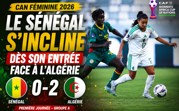 CAN Féminine 2026 : Entrée ratée pour le Sénégal, battu d'entrée par l'Algérie (2-0)